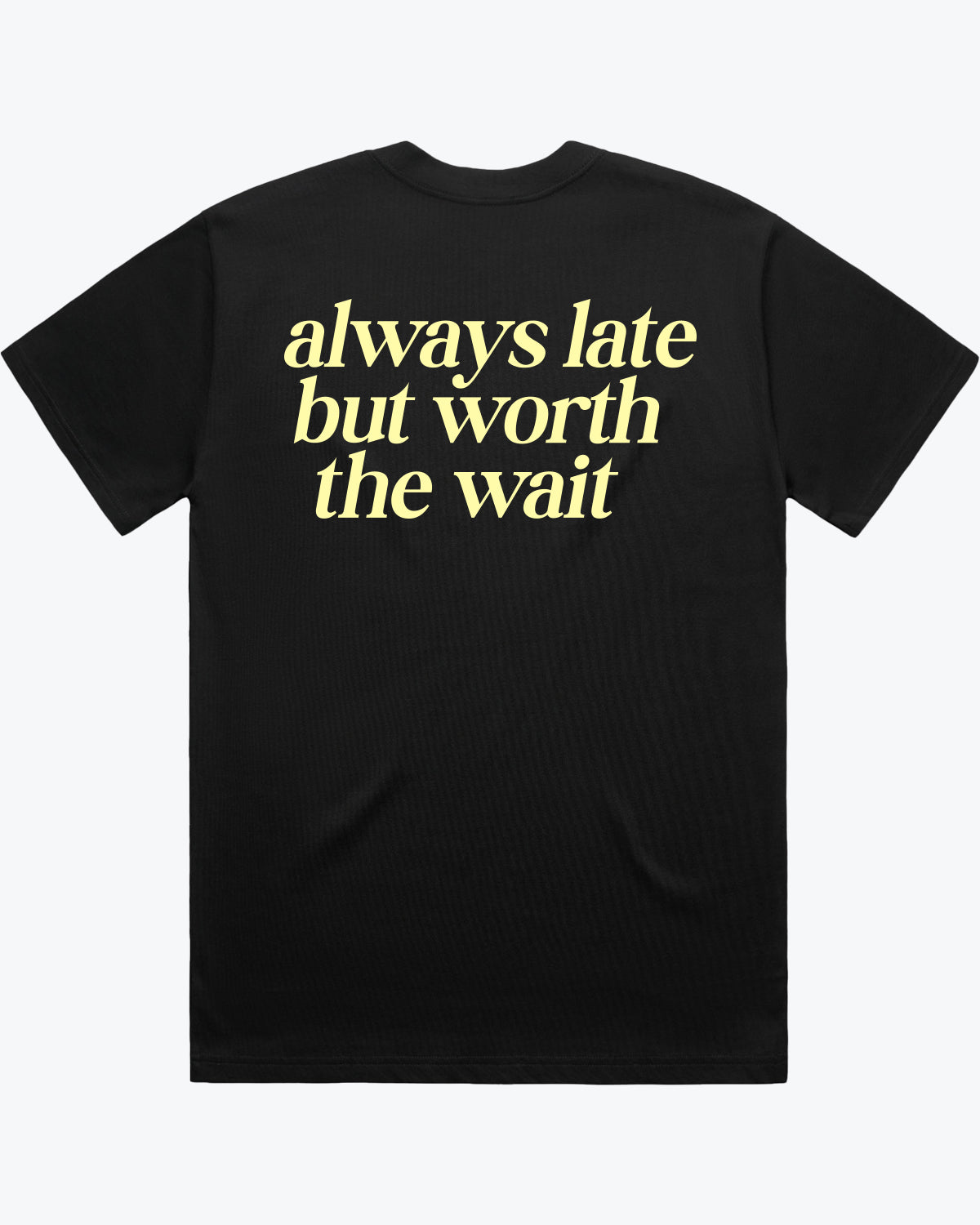 WORTH THE WAIT TEE